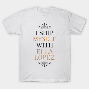 I ship myself with Ella Lopez T-Shirt